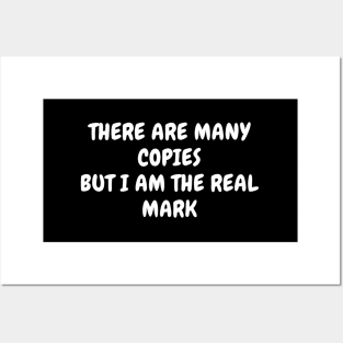 There Are y Copies But I Am The Real Mark Posters and Art